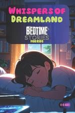 Whispers of Dreamland: Enchanting Bedtime Stories for Children Ages 4-8