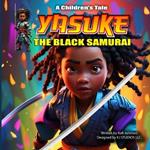 Yasuke The Black Samurai: A Children's Tale