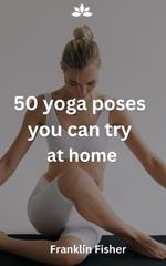 50 yoga poses you can try at home