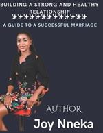 Building A Strong And Healthy Relationship: A Guide To A Successful Marriage