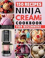 Ninja CREAMi Cookbook for Beginners: The Ultimate Guide to Inventive Recipes for Ice Creams, Frozen Yogurts, Boozy Slushies, and Beyond!