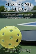 Mastering Pickleball: A Comprehensive Guide to Elevating Your Game