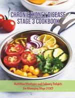 Chronic Kidney Disease Stage 3 Cookbook: Nutrition Strategies and Culinary Delights for Managing Stage 3 CKD