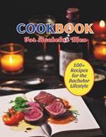 Cookbook For Bachelor Men: 100+ Recipes for the Bachelor Lifestyle