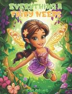 Everything a Fairy Needs: Fairy Tales Coloring Book for Children Ages 4-10: Discover the Magic of Fairies, Enchanted Forests, Sparkling Pixie Dust, and More, Creative & Motivational Activity Book for Kids