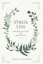 Stress Less: The Mindful Path to Inner Peace