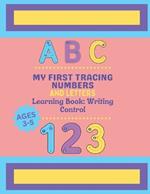 My First Tracing Letters and Numbers Learning Book: Writing Control: A Fun and Easy Way to Build Pre-Writing Skills for Kids Ages 3-5