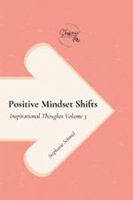 Positive Mindset Shifts Positive Mindset Shifts: Inspirational Thoughts Volume 3