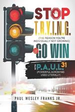 Stop T.R.Y.I.N.G. & Go Win with P.A.U.L.