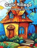 Cute Village Coloring Book: 100+ New Designs for All Ages