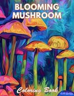 Blooming Mushroom Coloring Book: New and Exciting Designs Coloring Pages