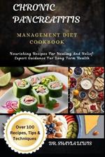 Chronic Pancreatitis Management Diet Cookbook: Nourishing Recipes For Healing And Relief: Expert Guidance For Long Term Health