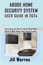 Abode Home Security System User Guide in 2024: Everything You Need To Know About Home Security With Abode Smart Home System