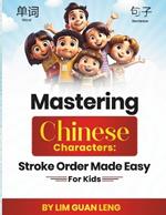 Mastering Chinese Characters: Stroke Order Made Easy For Kids