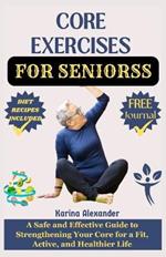 Core Exercises for Seniors: A Safe and Effective Guide to Strengthening Your Core for a Fit, Active, and Healthier Life