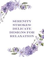 Serenity Strokes Delicate Designs for Relaxation: A Journey to Calmness Through Gentle Artistry