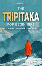 The Tripitaka for Beginners: An Introduction to the Three Baskets