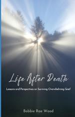 Life After Death: Lessons and Perspectives on Surviving Overwhelming Grief
