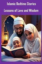 Islamic Bedtime Stories: Lessons of Love and Wisdom