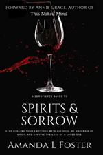 A ZeroFierce Guide to Spirits & Sorrow: Stop Dulling Your Emotions with Alcohol, Be Unafraid of Grief, and Survive the Loss of a Loved One