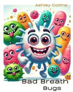 Bad Breath Bugs, Ages 2-5 years old