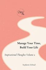 Manage Your Time, Build Your Life: Inspirational Thoughts Volume 2