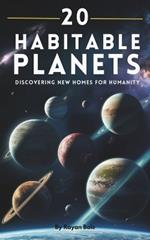 20 Habitable Planets: Discovering New Homes for Humanity