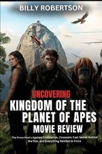 Uncovering Kingdom of the Planet of Apes Movie Review: The Franchise's Ageless Civilization, Cinematic Cast Secret Behind the Film, and Everything Needed to Know