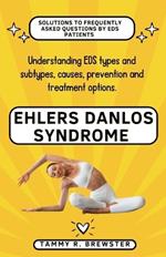 Ehlers Danlos Syndrome: Understanding EDS types and subtypes, causes, prevention and treatment options.