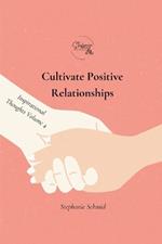 Cultivate Positive Relationships: Inspirational Thoughts Volume 4