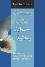 Embracing Hope Beyond Suffering: Navigating Adversity to Find Divine Promise