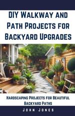 DIY Walkway and Path Projects for Backyard Upgrades: Hardscaping Projects for Beautiful Backyard Path