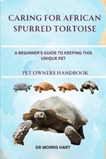 Caring for African Spurred Tortoise: A Beginner's Guide to Keeping This Unique Pet