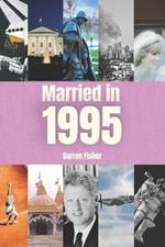Married in 1995: Wedding Anniversary Yearbook. Ideal Gift for Anyone Married in 1995