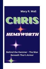 Chris Hemsworth: Behind the Hammer - The Man Beneath Thor's Armor
