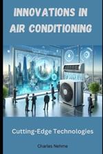 Innovations in Air Conditioning: Cutting-Edge Technologies