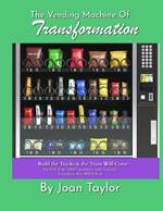 The Vending Machine of Transformation: Build the Tracks & the Train Will Come Establish Your Solid Foundation with God and Everything Else Will Follow