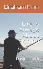 Life Is Aways About Fishing: David's Rock