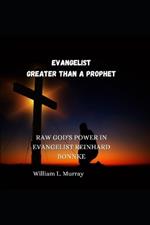 Evangelist Greater Than a Prophet: Raw God's Power in Evangelist Reinhard Bonnke