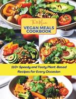 The 15-Minute Vegan Meals Cookbook: 110+ Speedy and Tasty Plant-Based Recipes for Every Occasion