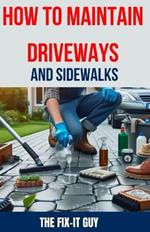 How to Maintain Driveways and Sidewalks: The Ultimate Guide to Driveway Repair, Sidewalk Maintenance, and Paver Restoration for Homeowners and DIY Enthusiasts