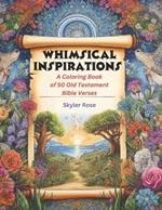 Whimsical Inspirations: A Coloring Book of 50 Old Testament Bible Verses