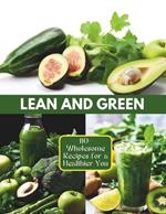 Lean and Green: 110+ Wholesome Recipes for a Healthier You