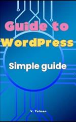 Guide to WordPress: Simple guide to get to know WordPress