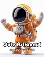 Cute Astronaut Coloring Book: High Quality +100 Beautiful Designs for All Ages