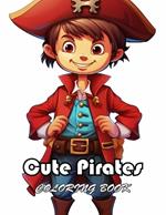 Cute Pirates Coloring Book: New Edition And Unique High-quality illustrations, Enjoyable Stress Relief and Relaxation Coloring Pages