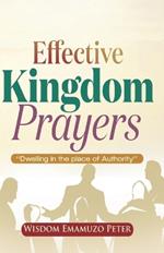 Effective Kingdom Prayers: Dwelling In The Place Of Authority