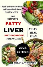 The Complete Fatty Liver Diet Cookbook for Women: Your Effortless Guide to Easy & Delicious Healthy Living