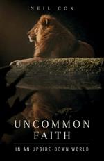 Uncommon Faith in an Upside-Down World: A Study of Daniel