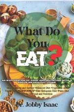 What Do You Eat?: An Exploration of Food and Nutrition with focus on Eating Healthy